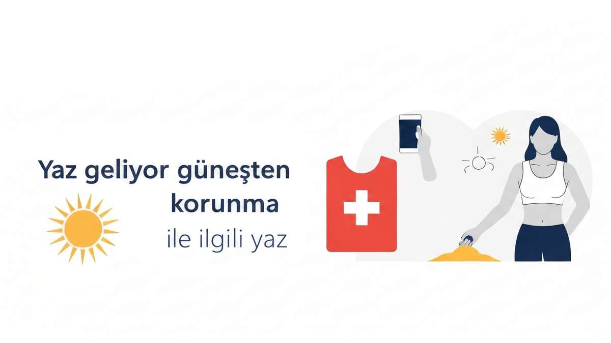 Yaz Gelirken Güneşten Korunma Rehberi: Sağlığınızı Korumak İçin İpuçları